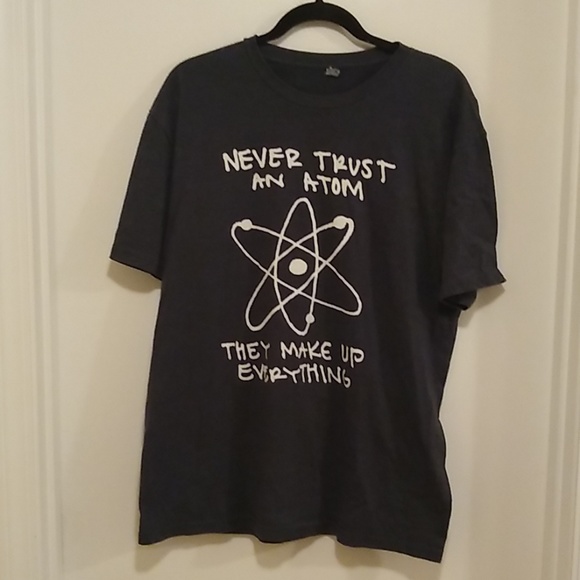 Next Level Apparel Other - Never Trust An Atom They Make Up Everything tee